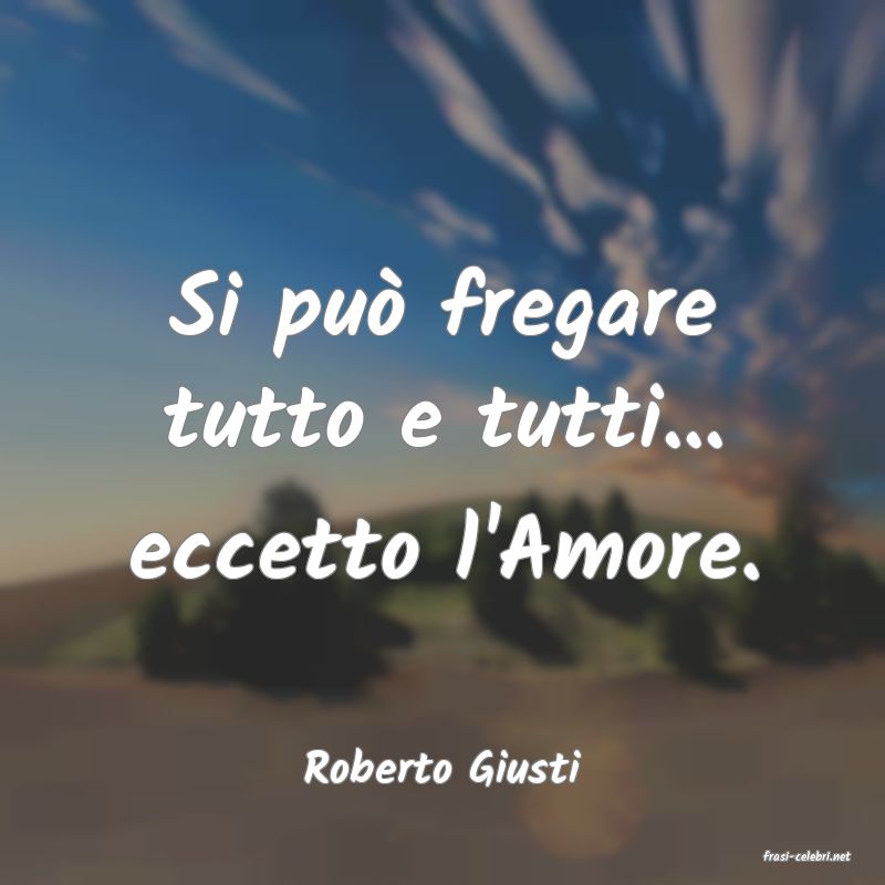 frasi di  Roberto Giusti

