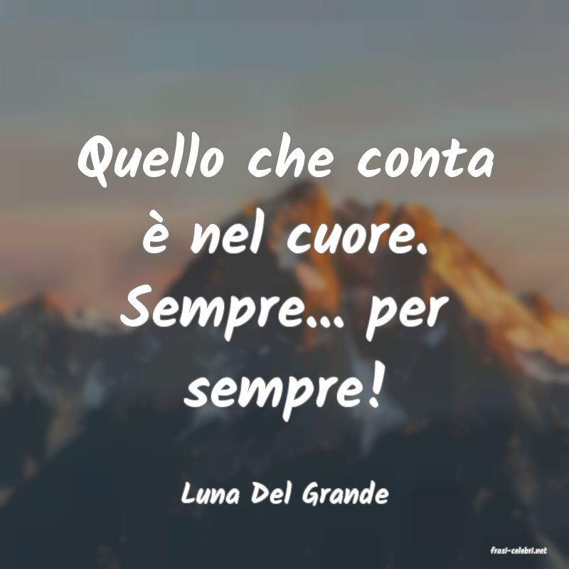 frasi di  Luna Del Grande
