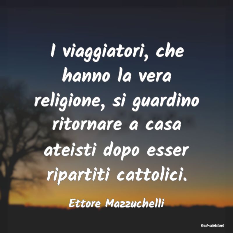 frasi di  Ettore Mazzuchelli
