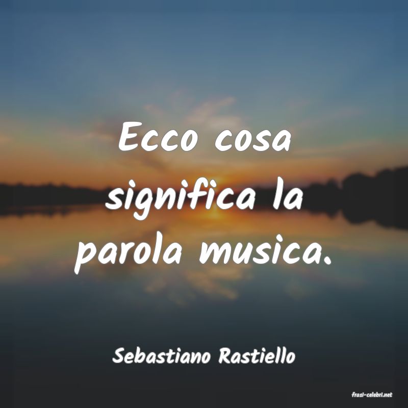 frasi di  Sebastiano Rastiello
