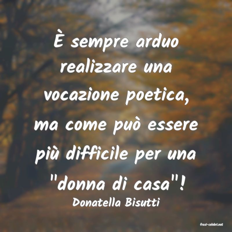 frasi di  Donatella Bisutti
