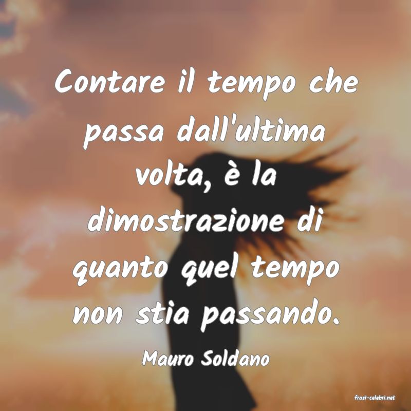 frasi di  Mauro Soldano
