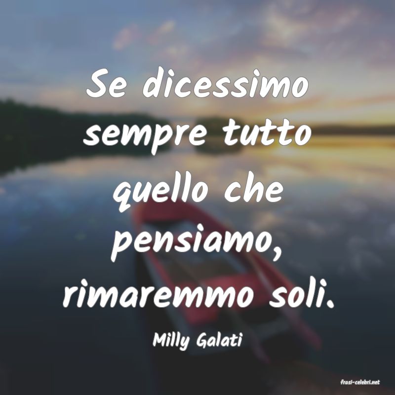 frasi di  Milly Galati
