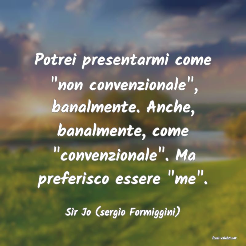 frasi di  Sir Jo (sergio Formiggini)
