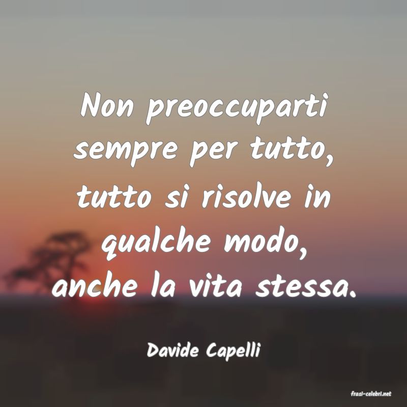 frasi di  Davide Capelli
