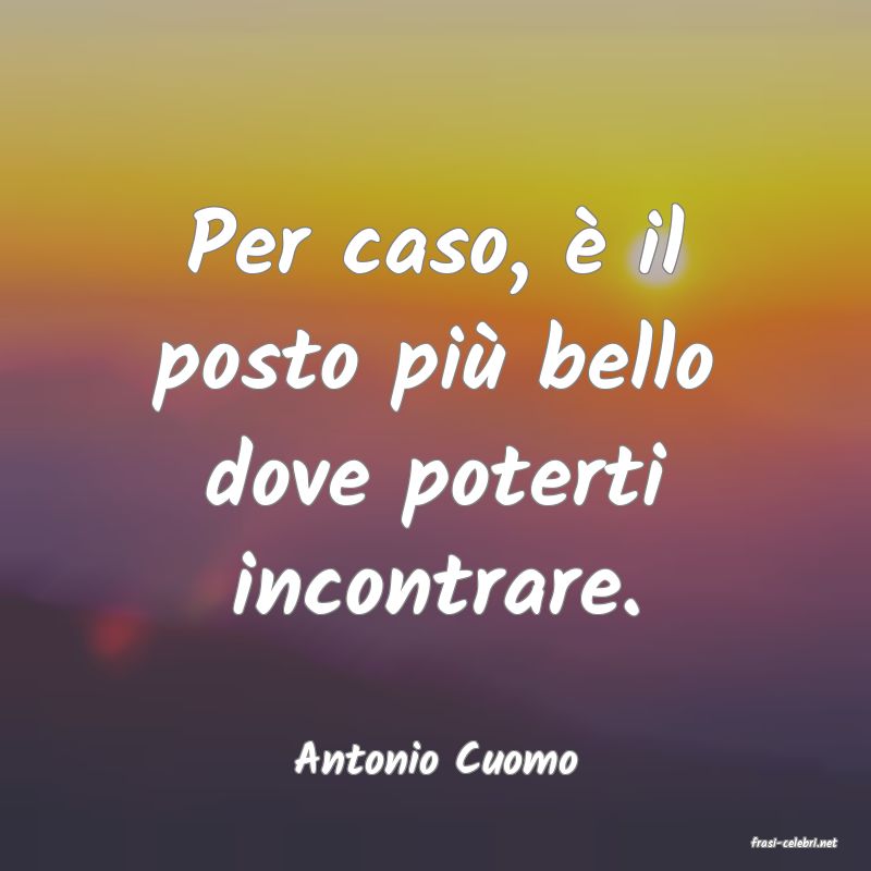 frasi di  Antonio Cuomo
