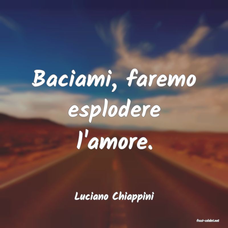 frasi di  Luciano Chiappini
