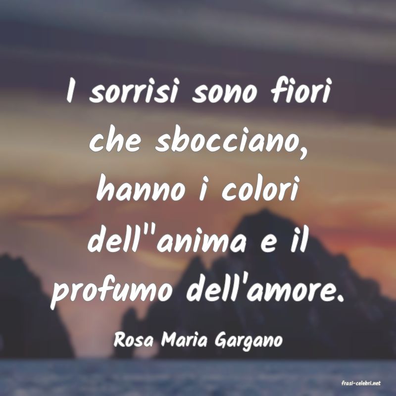 frasi di  Rosa Maria Gargano
