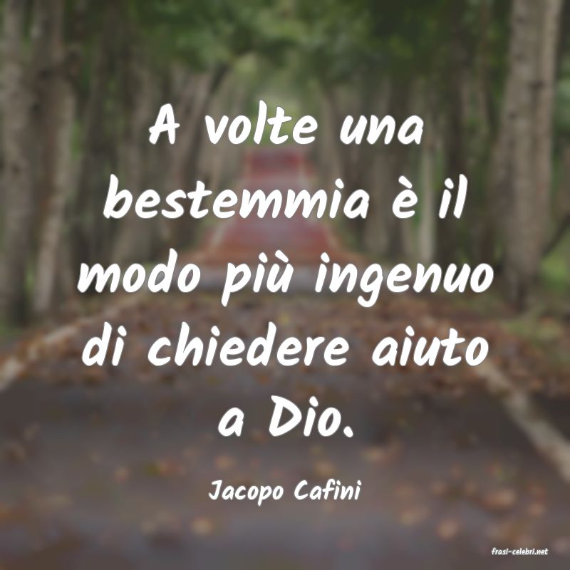 frasi di  Jacopo Cafini
