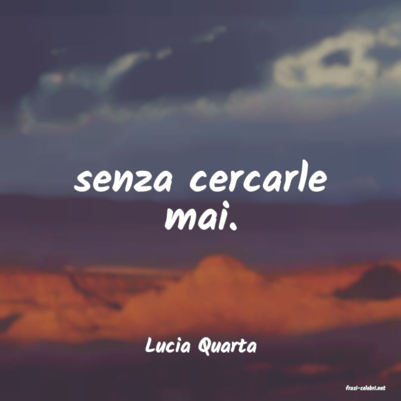 frasi di  Lucia Quarta
