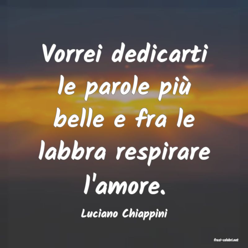 frasi di  Luciano Chiappini
