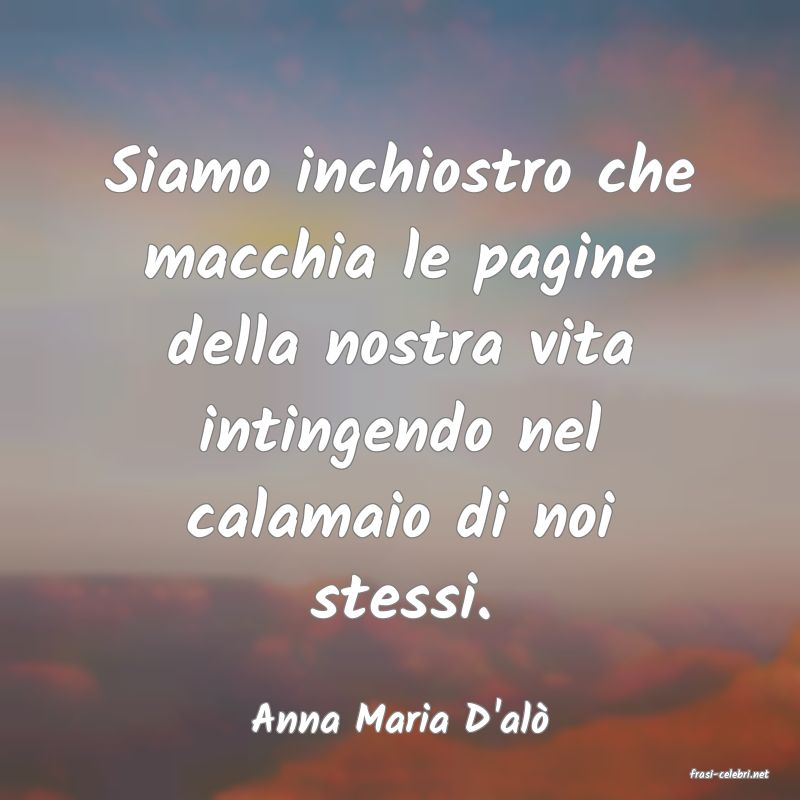 frasi di Anna Maria D'al