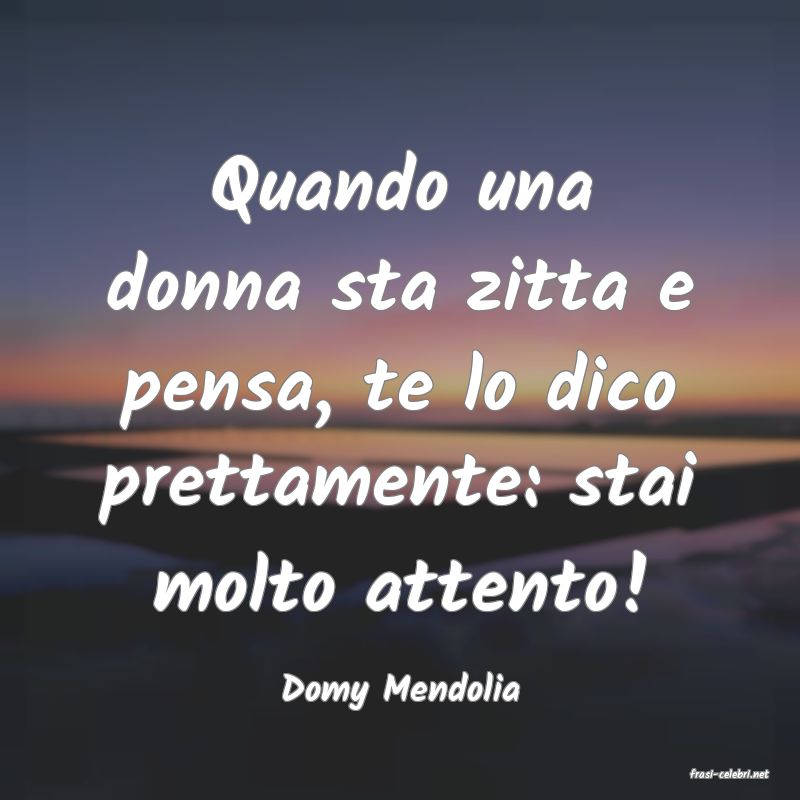 frasi di  Domy Mendolia
