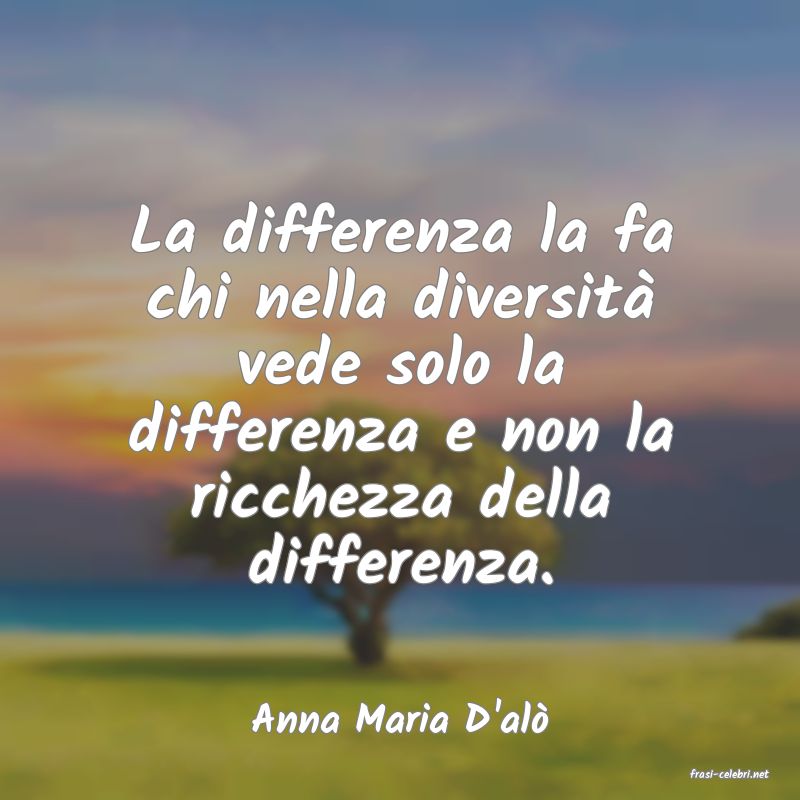 frasi di Anna Maria D'al