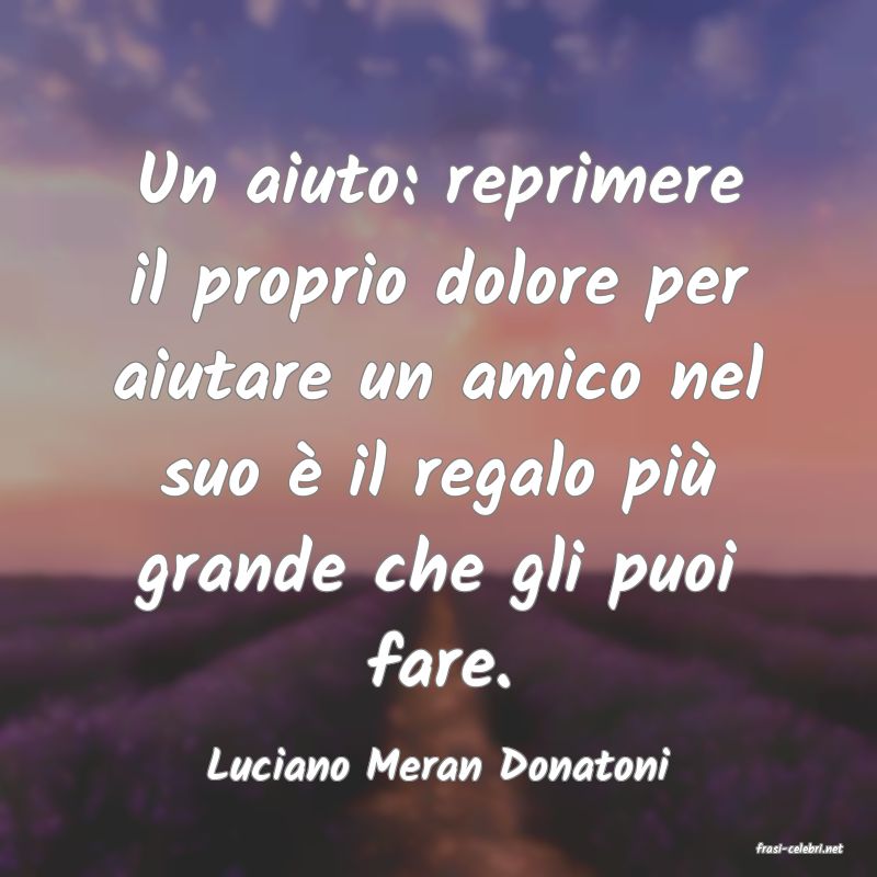 frasi di  Luciano Meran Donatoni
