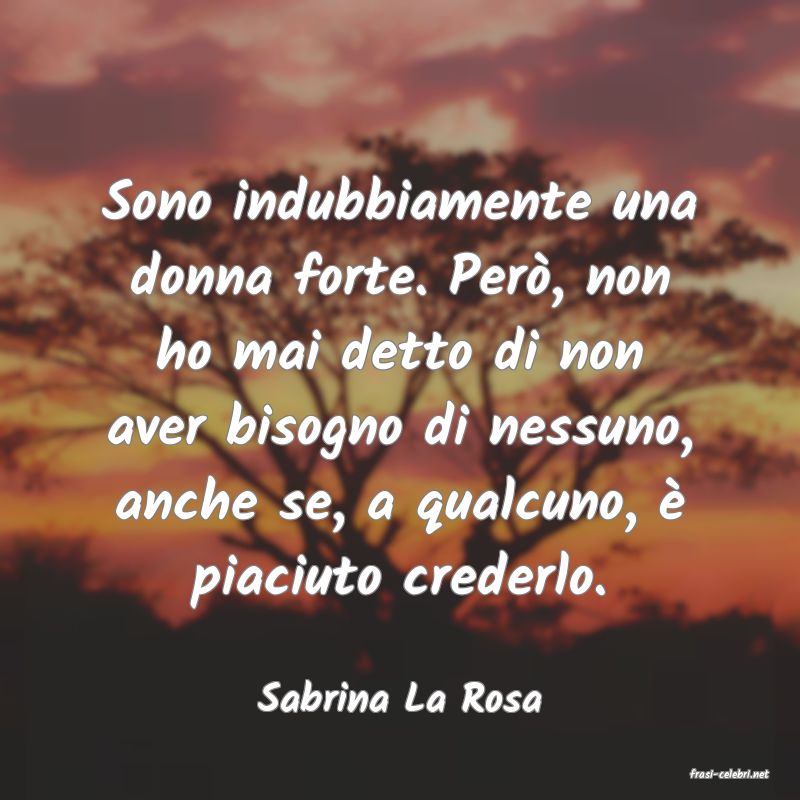 frasi di  Sabrina La Rosa
