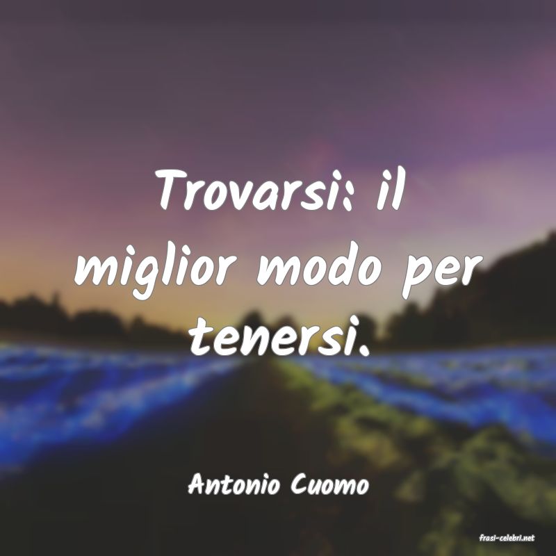 frasi di  Antonio Cuomo
