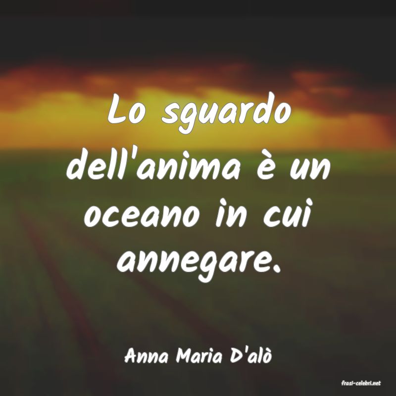 frasi di Anna Maria D'al