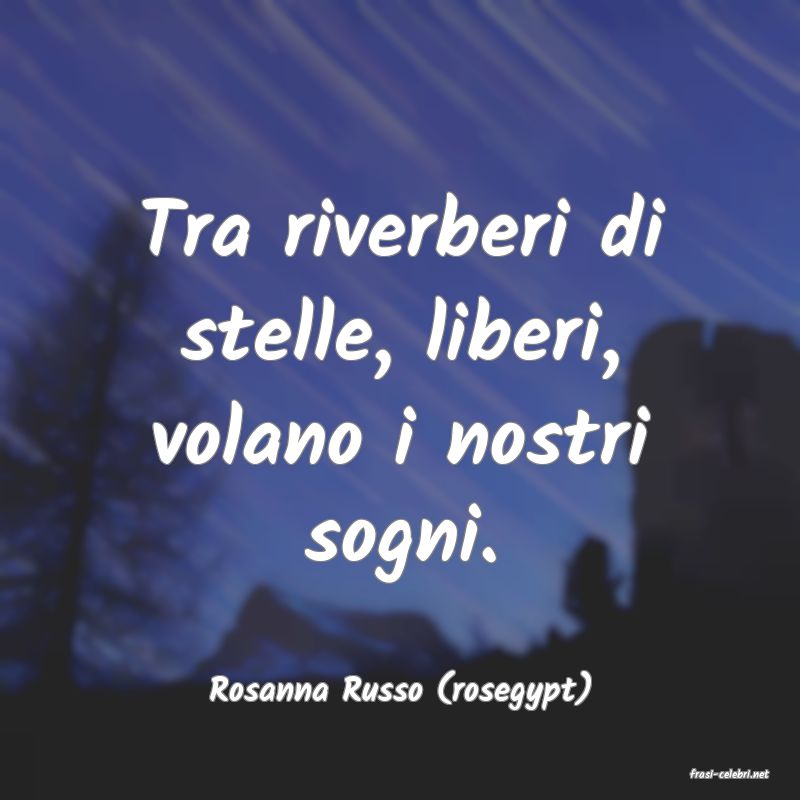 frasi di  Rosanna Russo (rosegypt)
