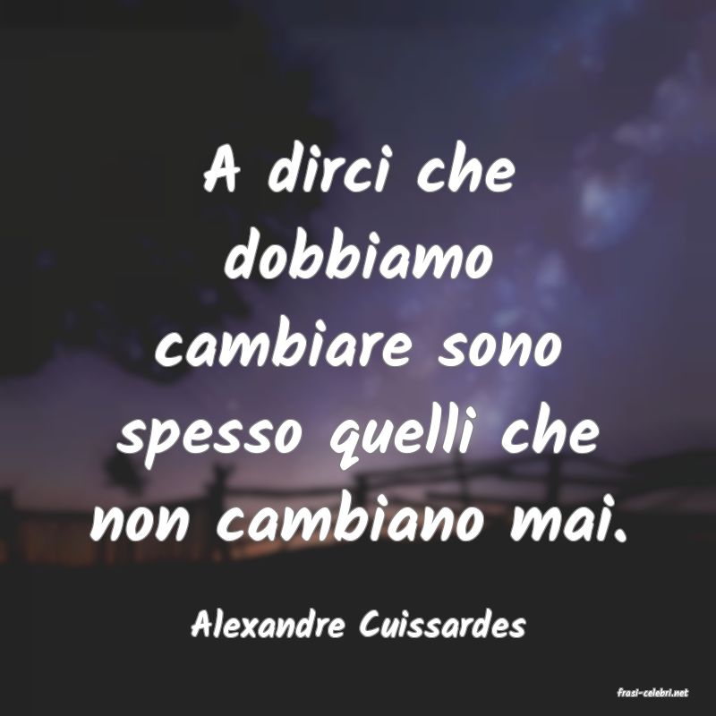 frasi di  Alexandre Cuissardes
