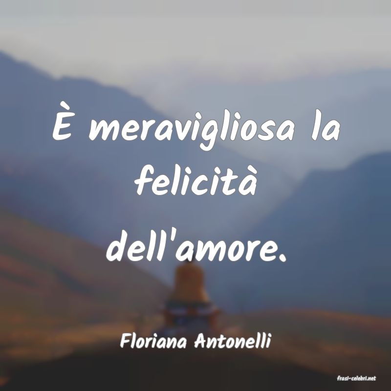 frasi di  Floriana Antonelli
