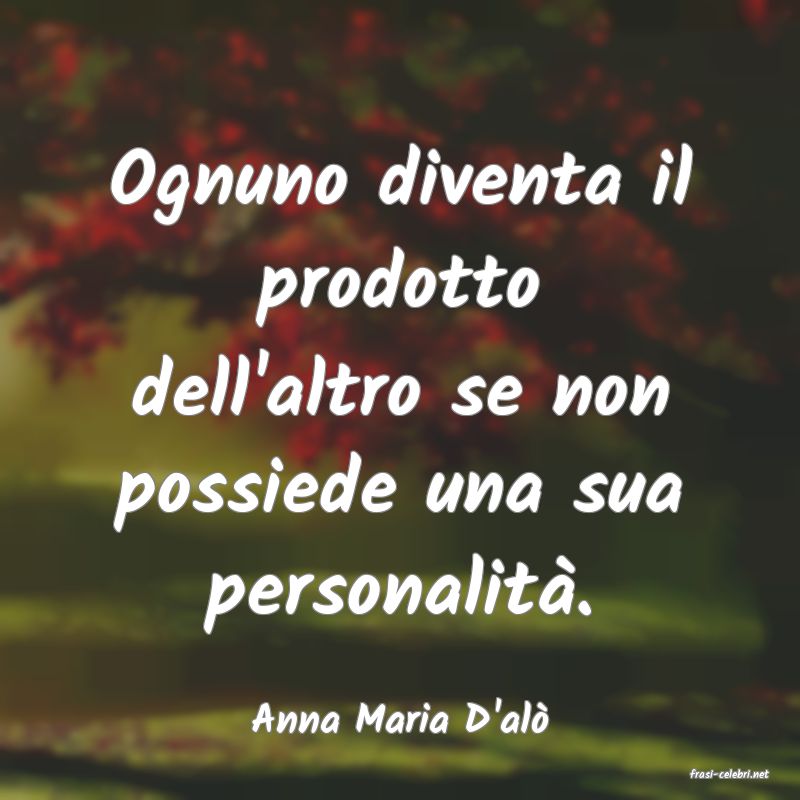 frasi di Anna Maria D'al