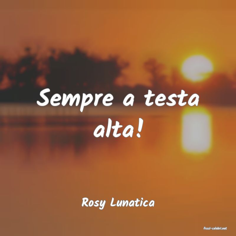 frasi di  Rosy Lunatica
