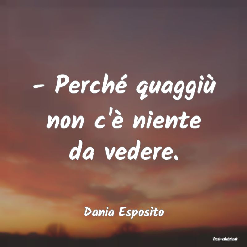 frasi di  Dania Esposito

