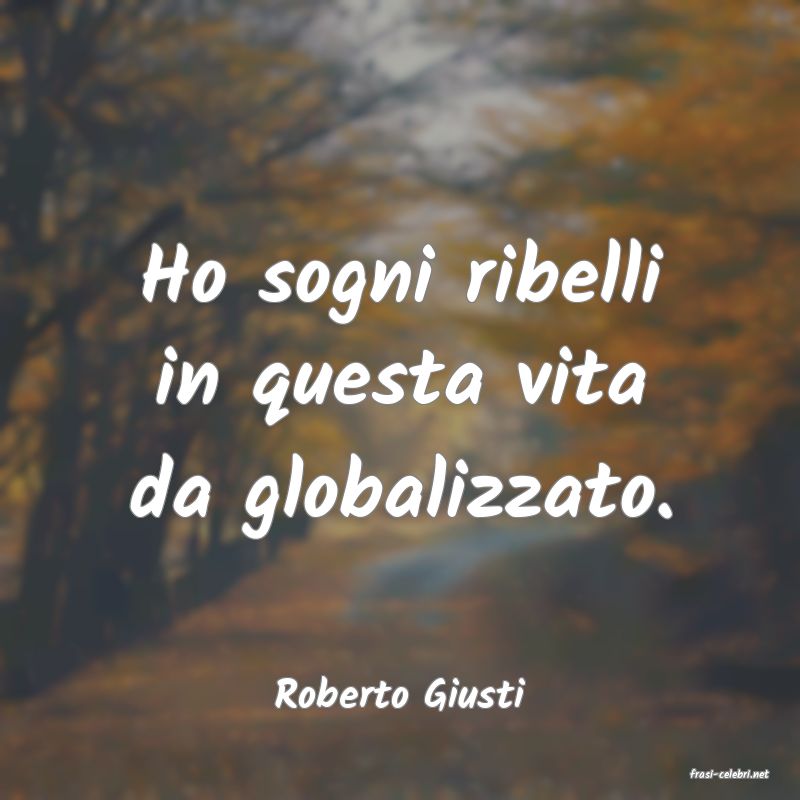 frasi di  Roberto Giusti
