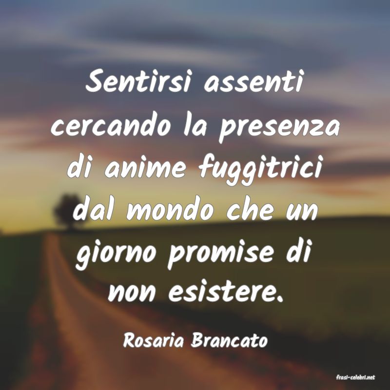 frasi di  Rosaria Brancato
