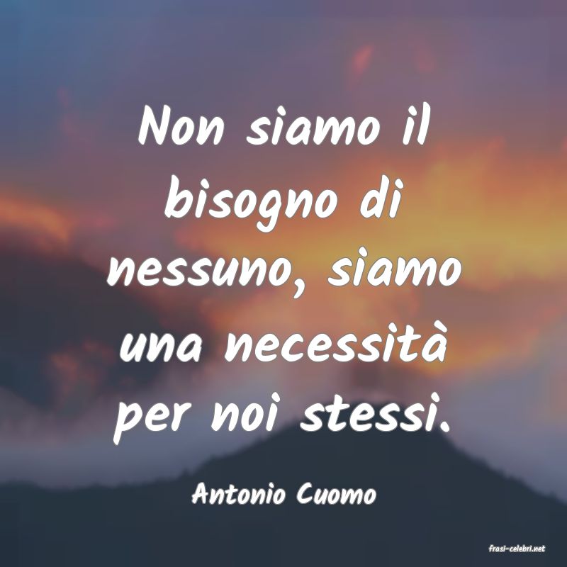 frasi di  Antonio Cuomo
