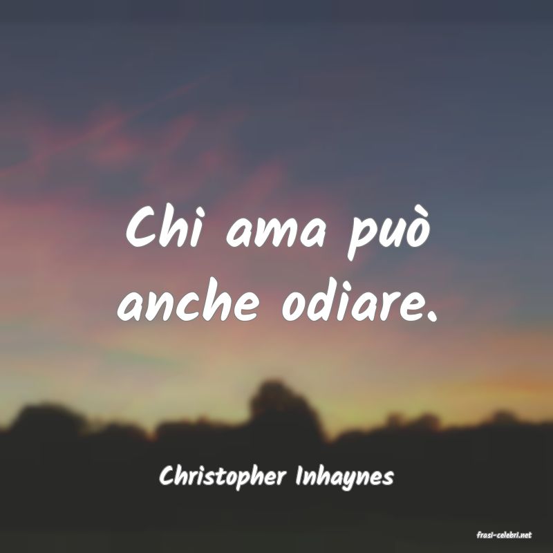 frasi di  Christopher Inhaynes
