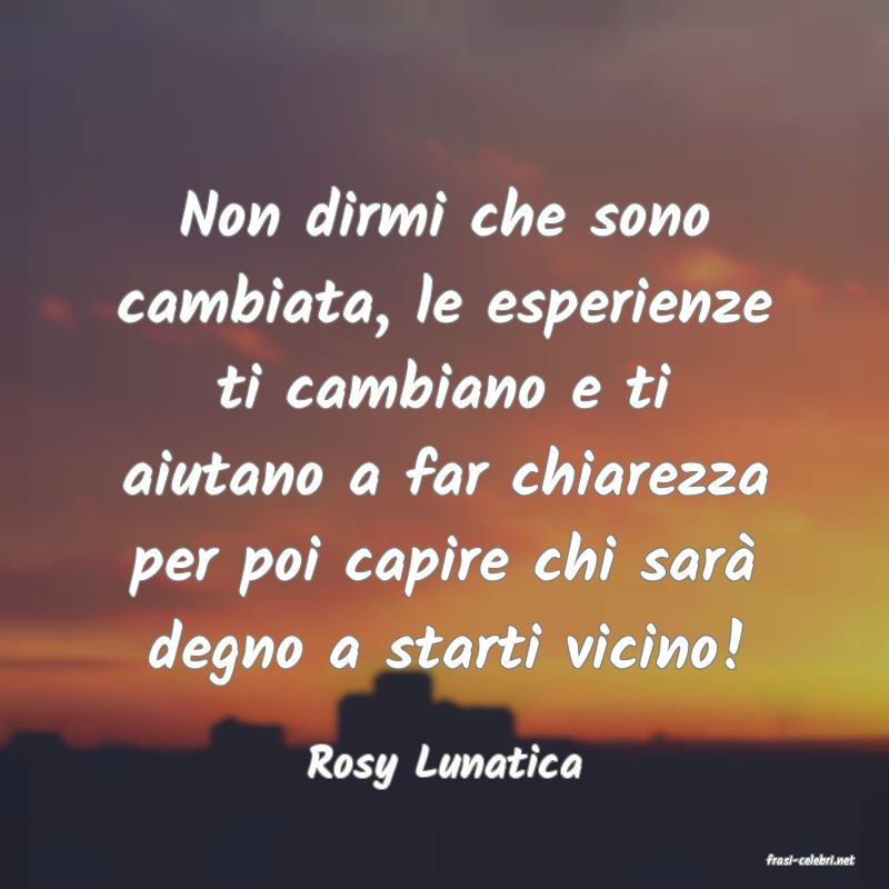 frasi di  Rosy Lunatica
