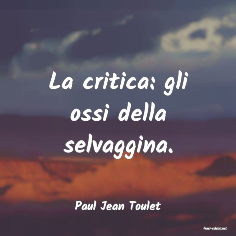 frasi di  Paul Jean Toulet
