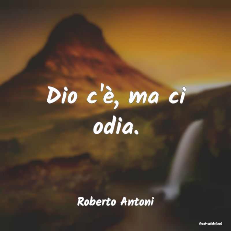 frasi di  Roberto Antoni
