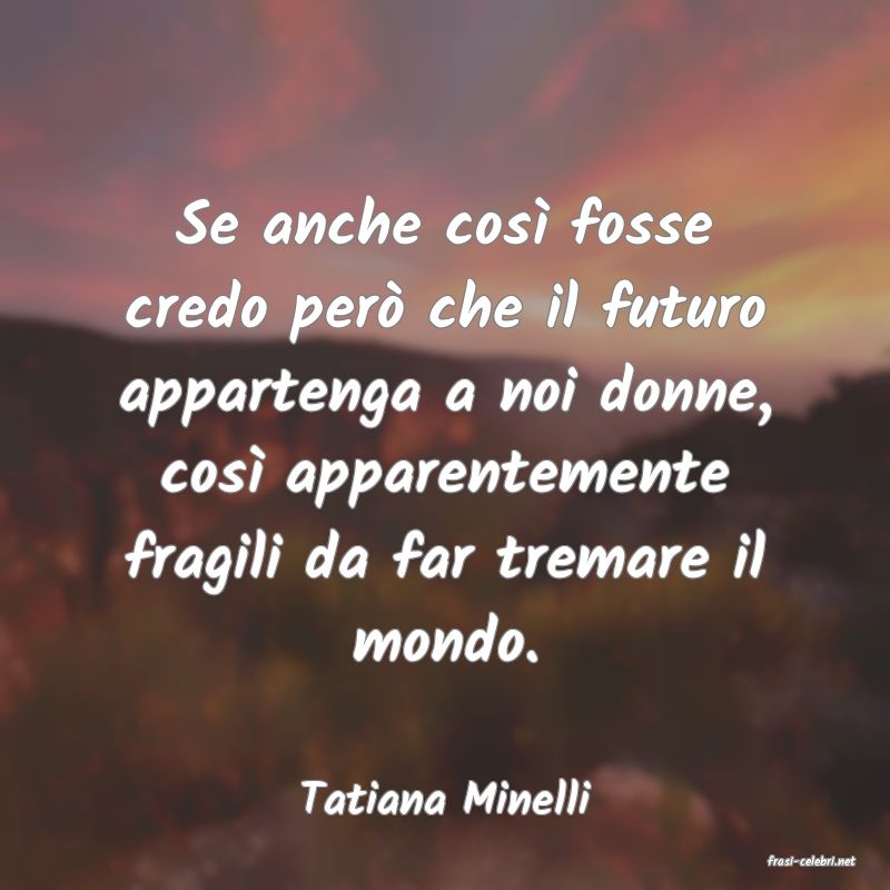 frasi di Tatiana Minelli
