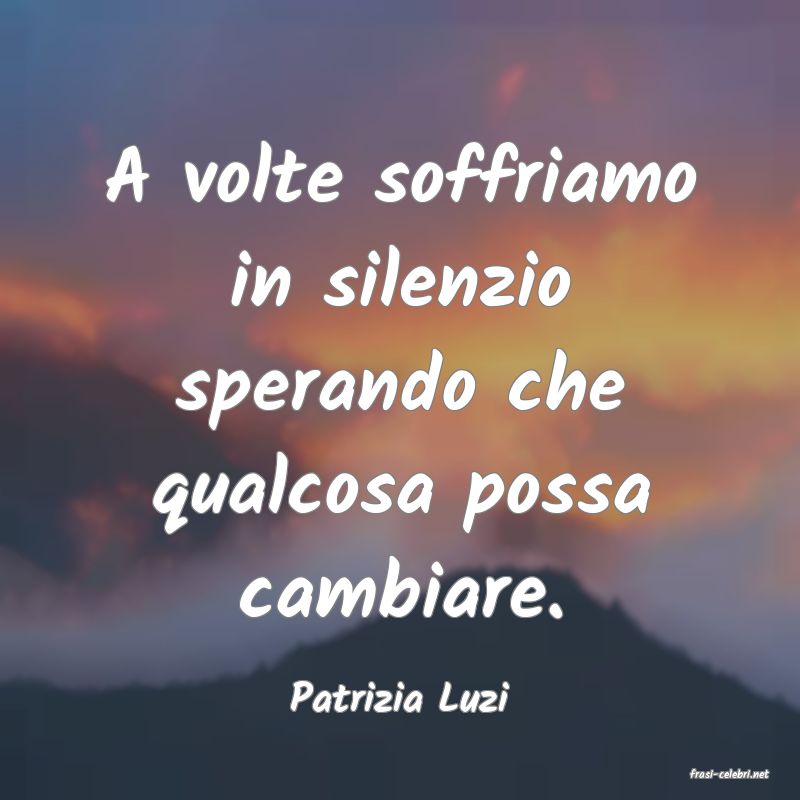 frasi di  Patrizia Luzi
