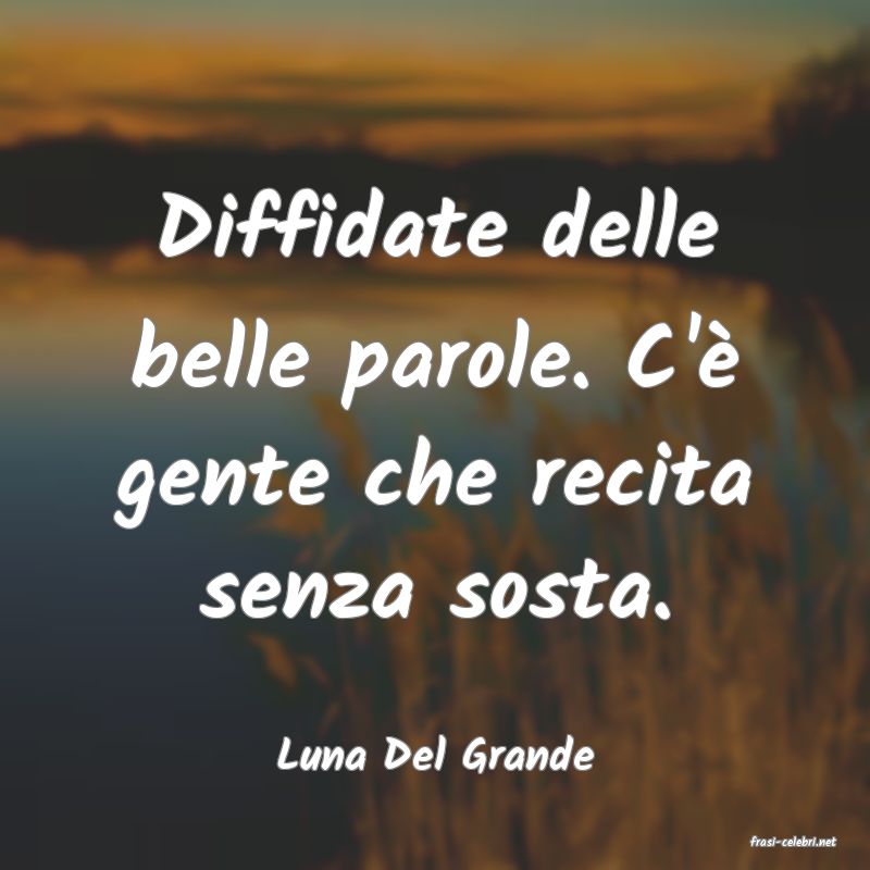frasi di  Luna Del Grande

