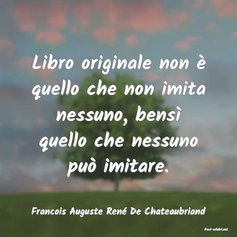 frasi di Francois Auguste Ren De Chateaubriand