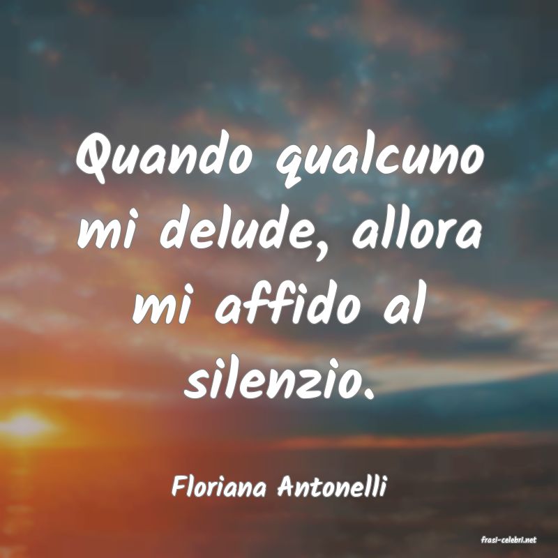 frasi di  Floriana Antonelli
