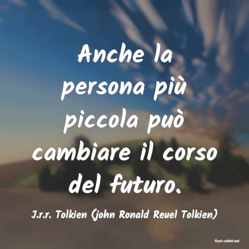 frasi di  J.r.r. Tolkien (john Ronald Reuel Tolkien)
