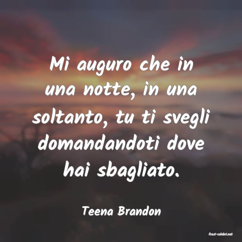 frasi di  Teena Brandon
