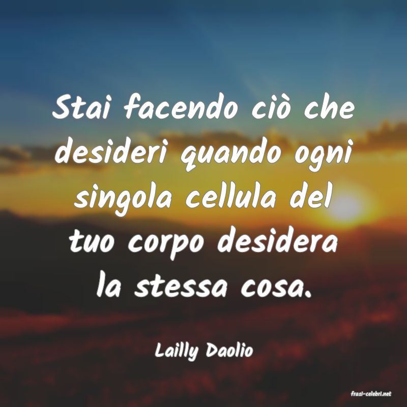 frasi di  Lailly Daolio
