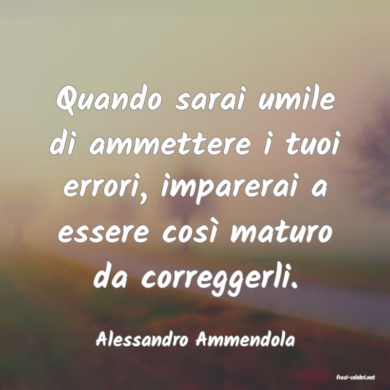 frasi di  Alessandro Ammendola
