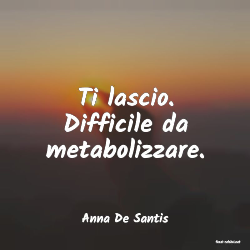 frasi di  Anna De Santis

