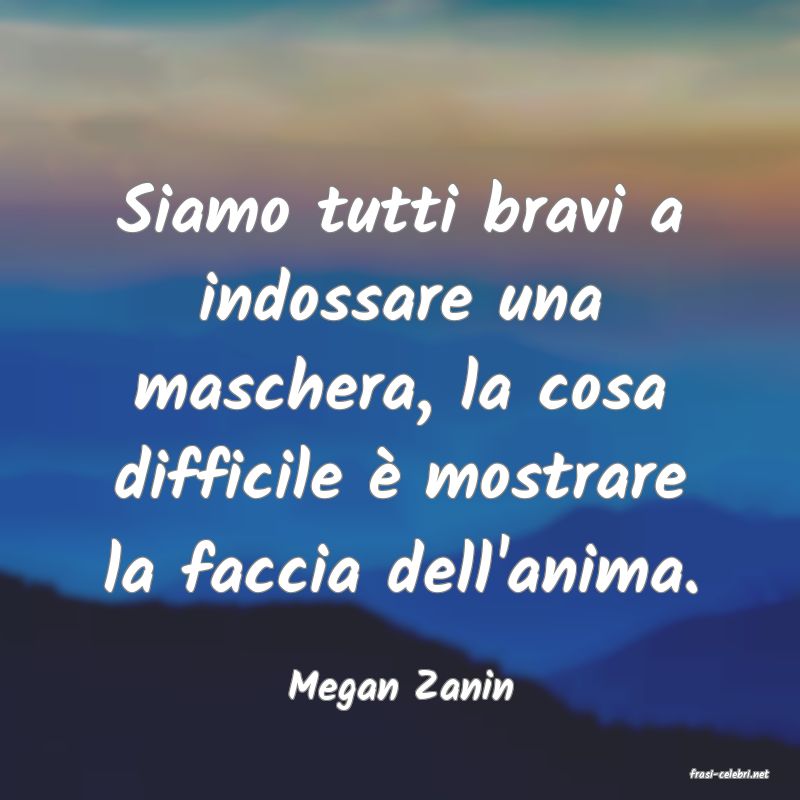 frasi di  Megan Zanin
