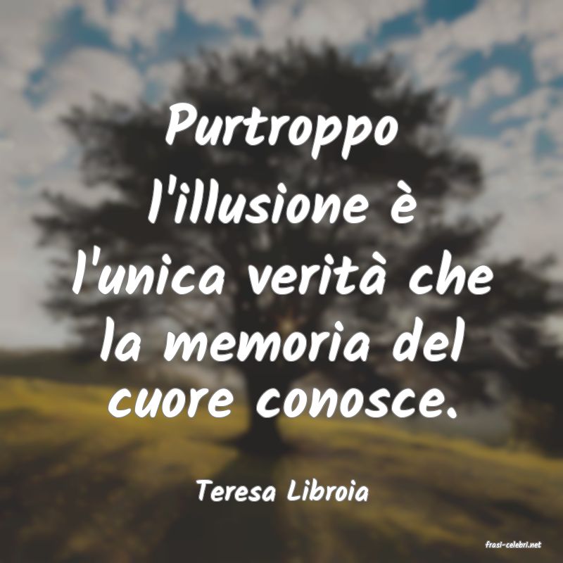 frasi di  Teresa Libroia
