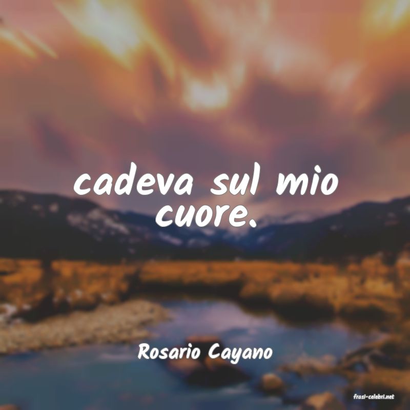 frasi di  Rosario Cayano
