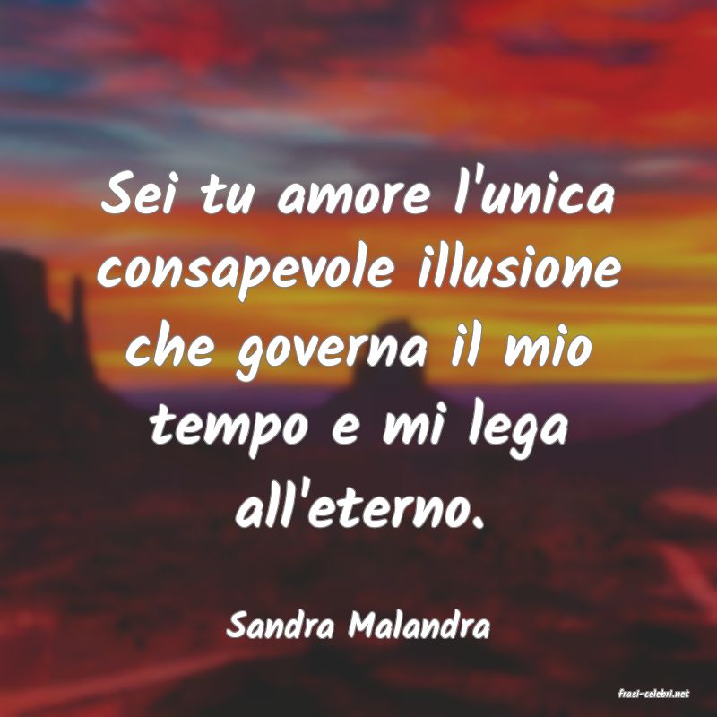 frasi di  Sandra Malandra

