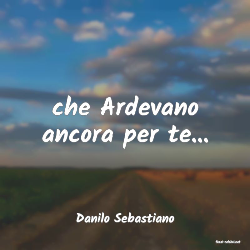 frasi di  Danilo Sebastiano
